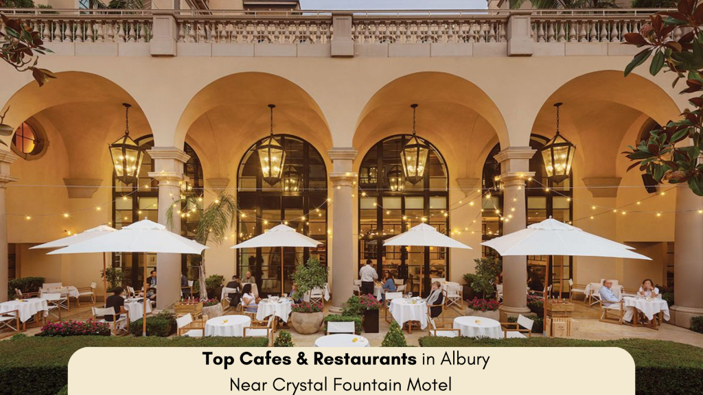 Top Cafes & Restaurants in Albury Near Crystal Fountain Motel
